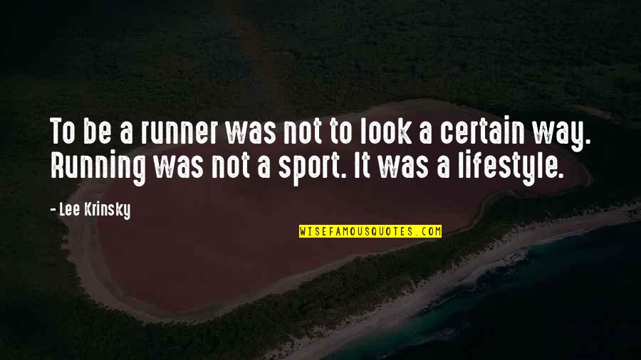 L Gtempererad Oxfile Quotes By Lee Krinsky: To be a runner was not to look L Gtempererad Oxfile Quotes By Lee Krinsky: To be a runner was not to look