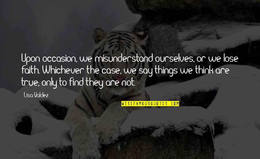 L Gtempererad Oxfile Quotes By Lisa Valdez: Upon occasion, we misunderstand ourselves, or we lose L Gtempererad Oxfile Quotes By Lisa Valdez: Upon occasion, we misunderstand ourselves, or we lose