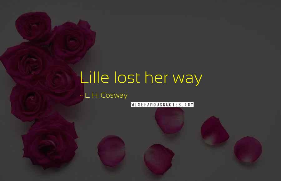 L. H. Cosway quotes: Lille lost her way
