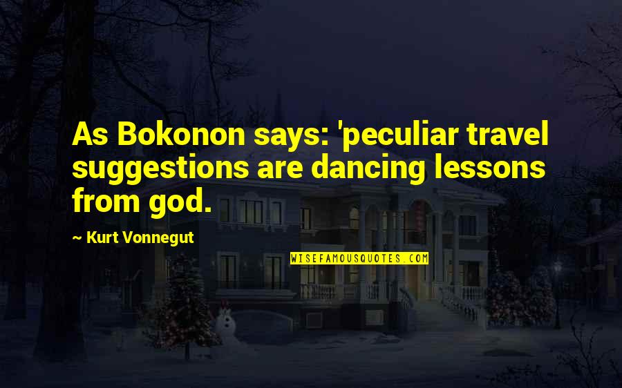 L H Couture Doylestown Quotes By Kurt Vonnegut: As Bokonon says: 'peculiar travel suggestions are dancing