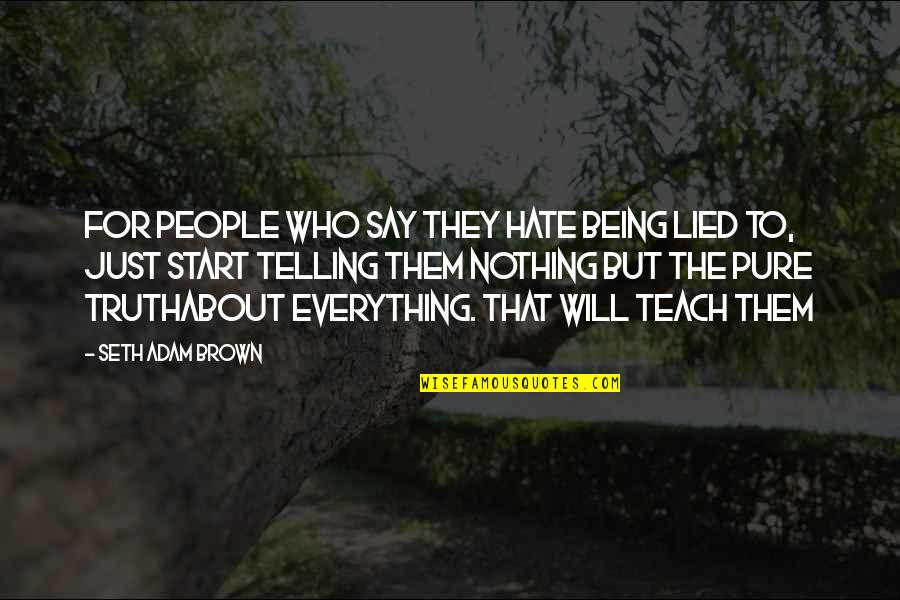 L Hate Lies Quotes By Seth Adam Brown: For people who say they hate being lied L Hate Lies Quotes By Seth Adam Brown: For people who say they hate being lied