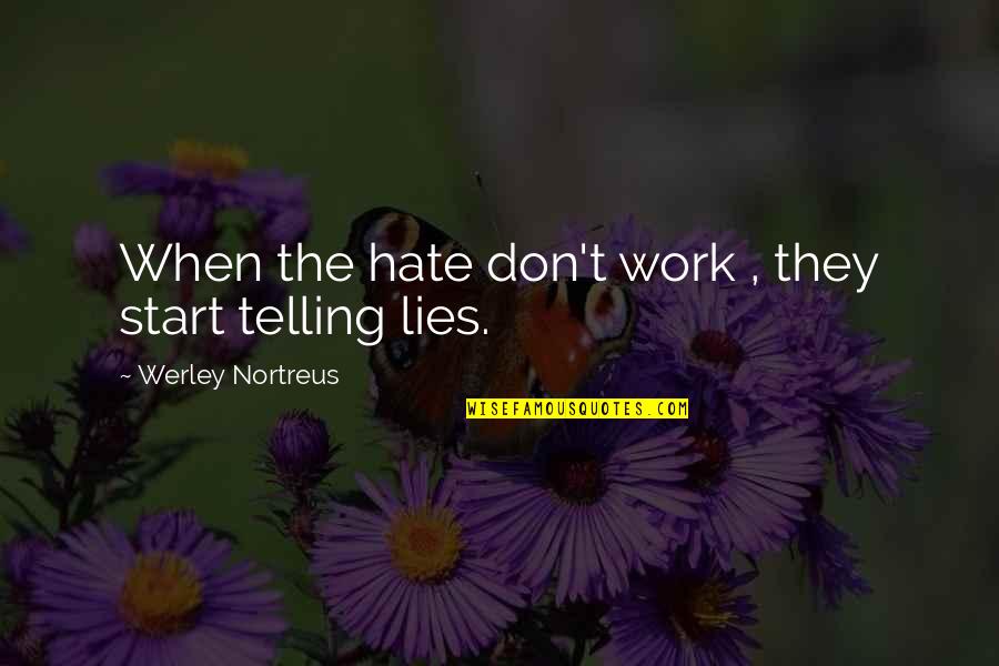 L Hate Lies Quotes By Werley Nortreus: When the hate don't work , they start L Hate Lies Quotes By Werley Nortreus: When the hate don't work , they start