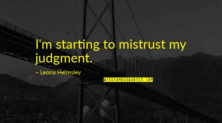 L Helmsley Quotes By Leona Helmsley: I'm starting to mistrust my judgment. L Helmsley Quotes By Leona Helmsley: I'm starting to mistrust my judgment.