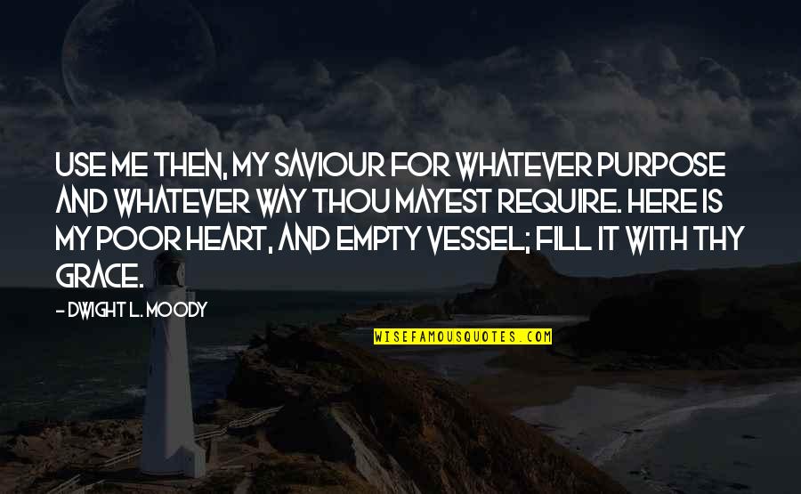 L Here Quotes By Dwight L. Moody: Use me then, my Saviour for whatever purpose L Here Quotes By Dwight L. Moody: Use me then, my Saviour for whatever purpose