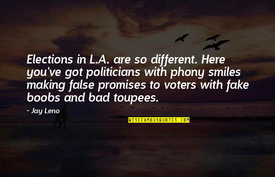 L Here Quotes By Jay Leno: Elections in L.A. are so different. Here you've L Here Quotes By Jay Leno: Elections in L.A. are so different. Here you've