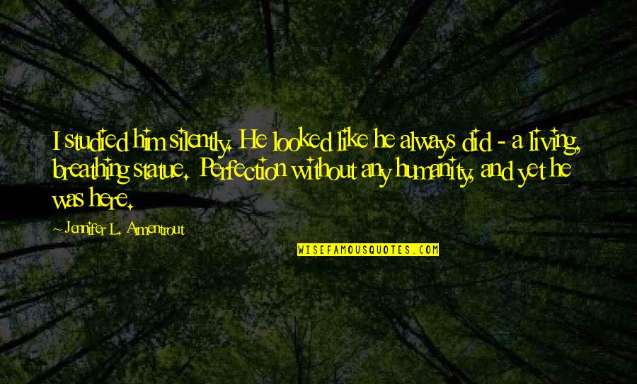 L Here Quotes By Jennifer L. Armentrout: I studied him silently. He looked like he L Here Quotes By Jennifer L. Armentrout: I studied him silently. He looked like he