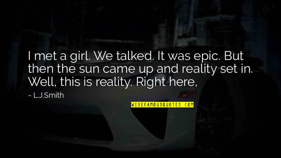 L Here Quotes By L.J.Smith: I met a girl. We talked. It was L Here Quotes By L.J.Smith: I met a girl. We talked. It was