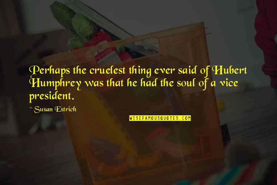 L Hypertrophie Quotes By Susan Estrich: Perhaps the cruelest thing ever said of Hubert