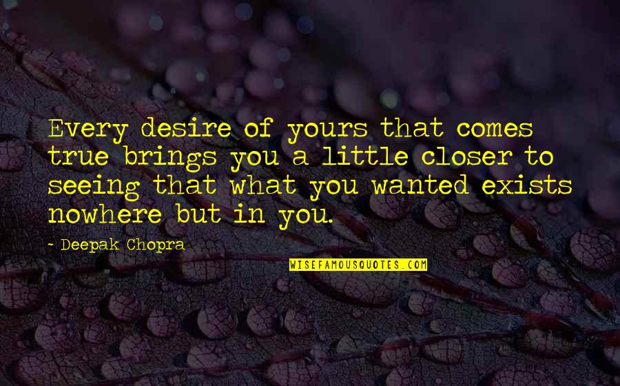 L I F E Quotes By Deepak Chopra: Every desire of yours that comes true brings