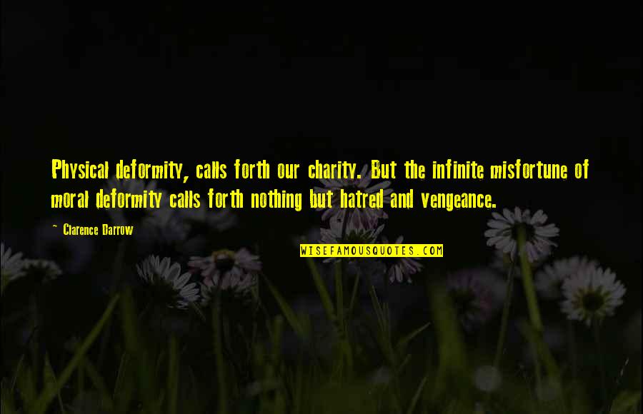 L Infinite Quotes By Clarence Darrow: Physical deformity, calls forth our charity. But the