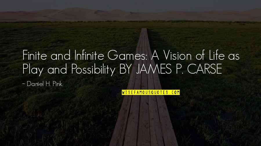 L Infinite Quotes By Daniel H. Pink: Finite and Infinite Games: A Vision of Life