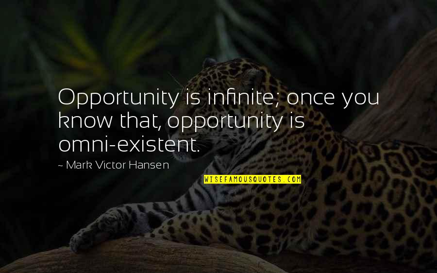 L Infinite Quotes By Mark Victor Hansen: Opportunity is infinite; once you know that, opportunity