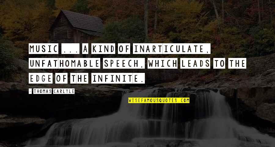 L Infinite Quotes By Thomas Carlyle: Music ... a kind of inarticulate, unfathomable speech,