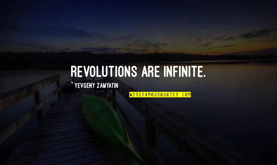 L Infinite Quotes By Yevgeny Zamyatin: Revolutions are infinite.