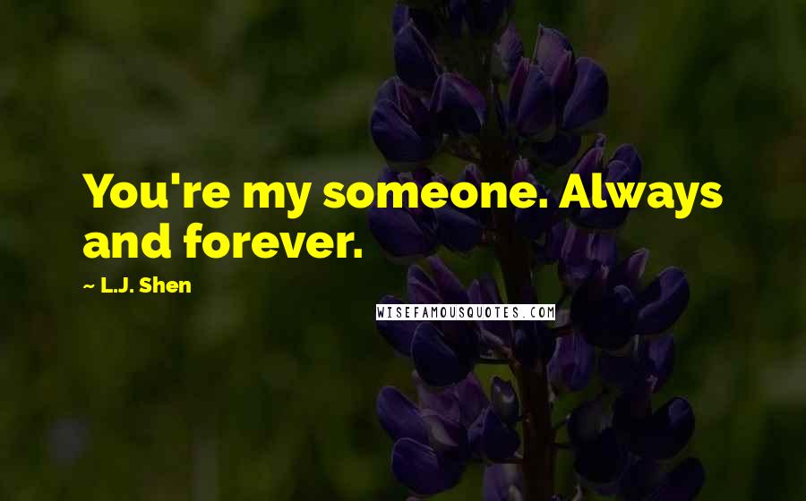 L.J. Shen quotes: You're my someone. Always and forever.