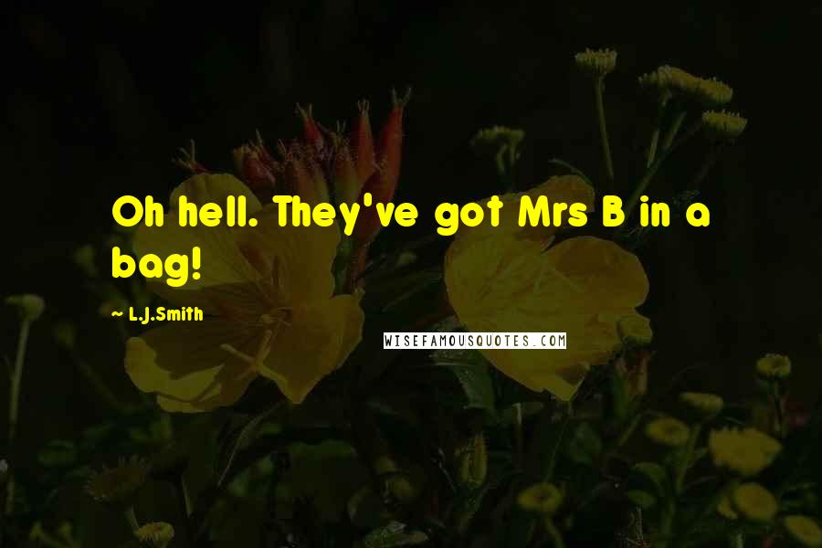 L.J.Smith quotes: Oh hell. They've got Mrs B in a bag!