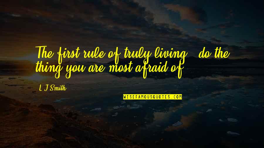 L J Smith Quotes By L.J.Smith: The first rule of truly living - do