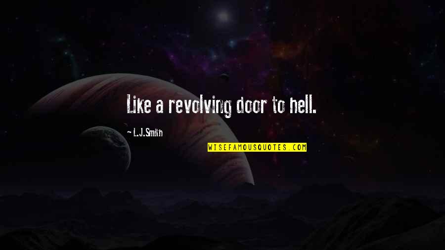 L J Smith Quotes By L.J.Smith: Like a revolving door to hell.
