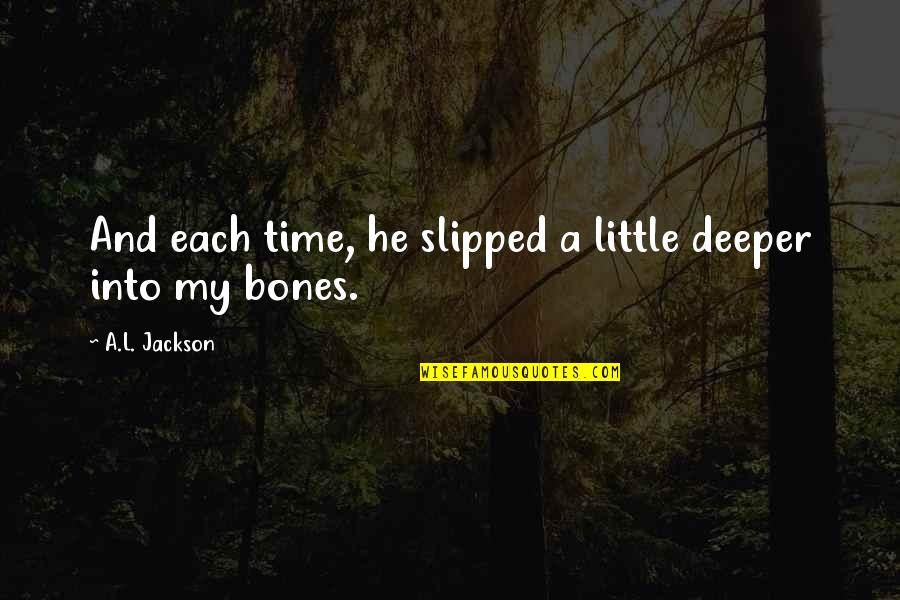 L Jackson Quotes By A.L. Jackson: And each time, he slipped a little deeper