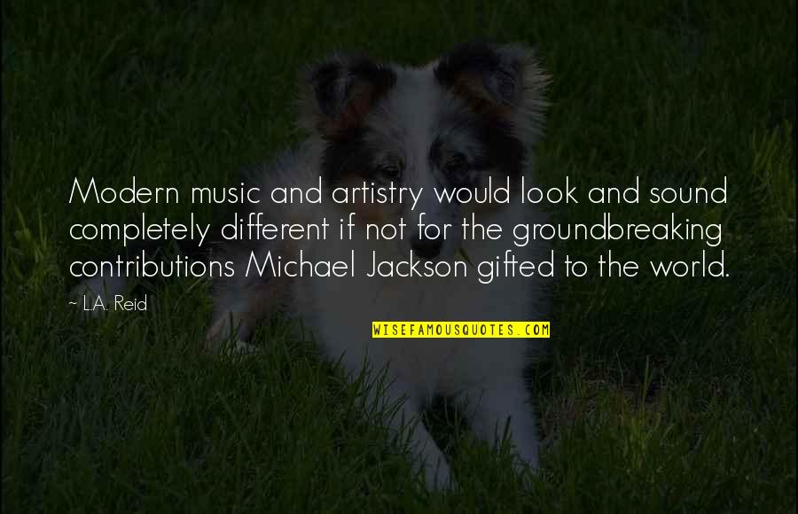 L Jackson Quotes By L.A. Reid: Modern music and artistry would look and sound