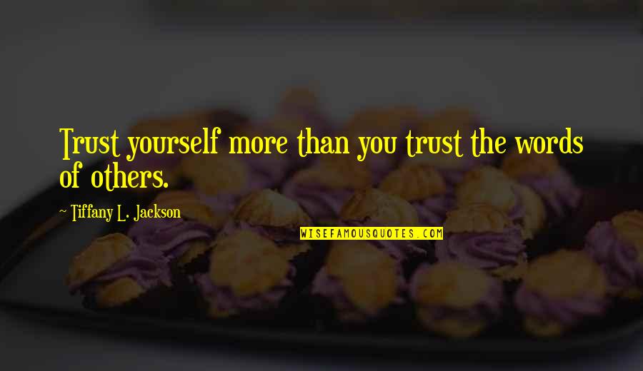 L Jackson Quotes By Tiffany L. Jackson: Trust yourself more than you trust the words