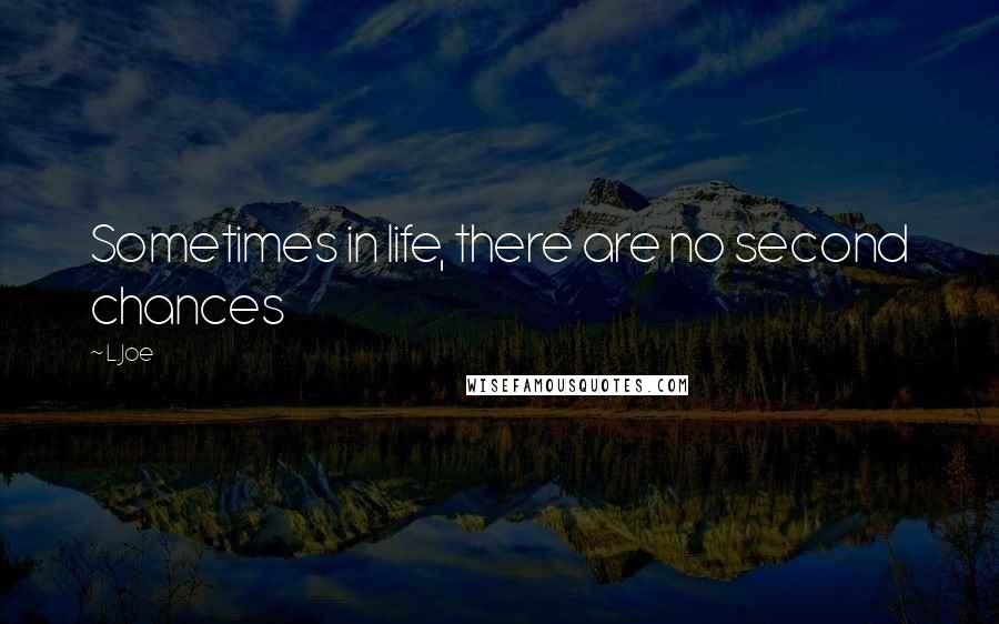 L.Joe quotes: Sometimes in life, there are no second chances