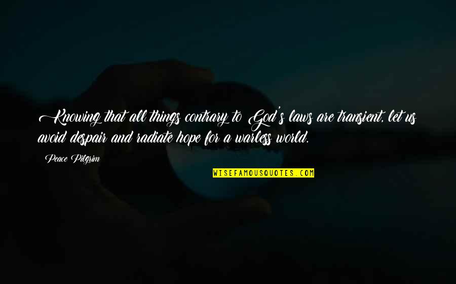 L K Pilgrim Quotes By Peace Pilgrim: Knowing that all things contrary to God's laws
