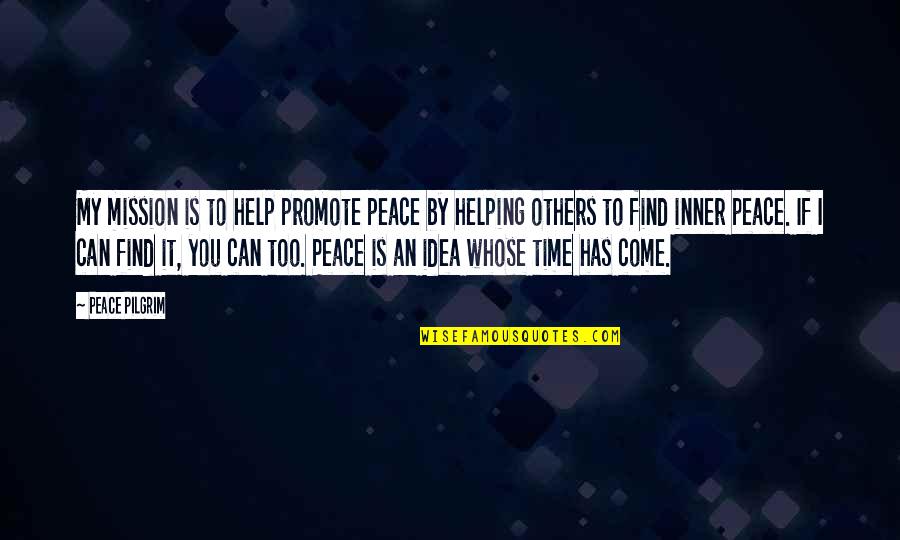 L K Pilgrim Quotes By Peace Pilgrim: My mission is to help promote peace by