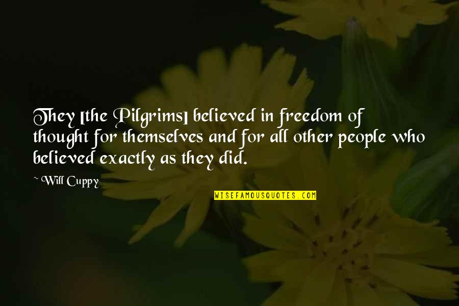 L K Pilgrim Quotes By Will Cuppy: They [the Pilgrims] believed in freedom of thought