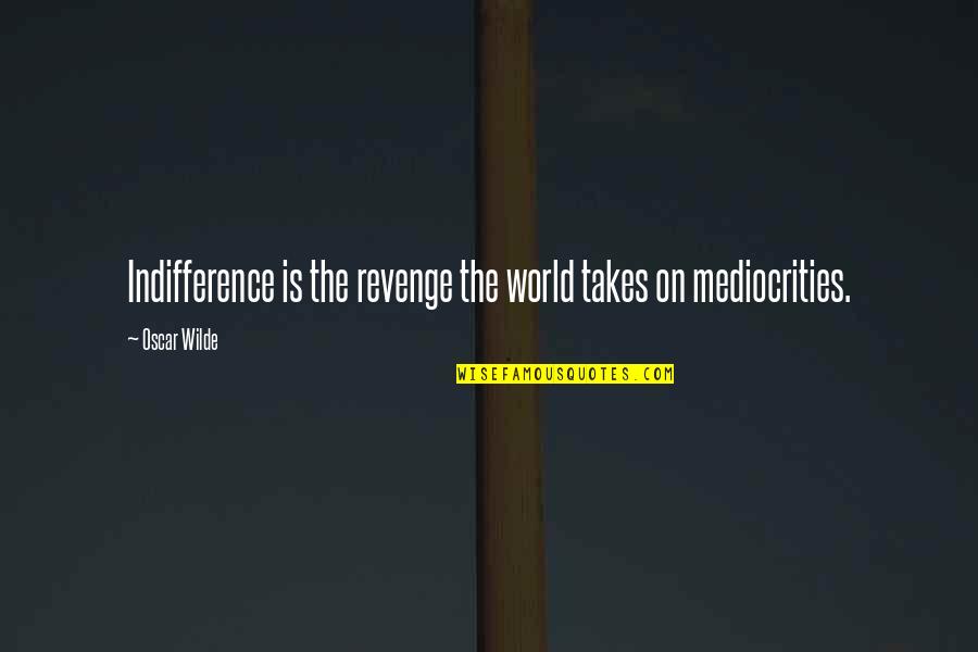 L Knarf Lag Quotes By Oscar Wilde: Indifference is the revenge the world takes on