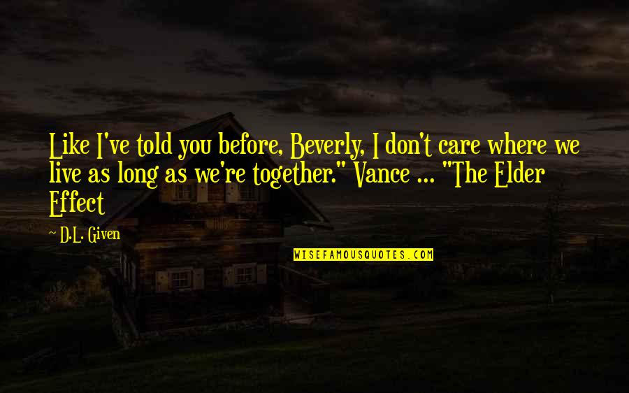 L Like You Quotes By D.L. Given: Like I've told you before, Beverly, I don't