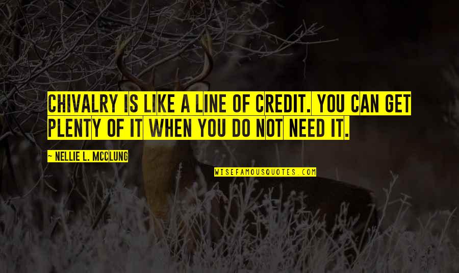 L Like You Quotes By Nellie L. McClung: Chivalry is like a line of credit. You