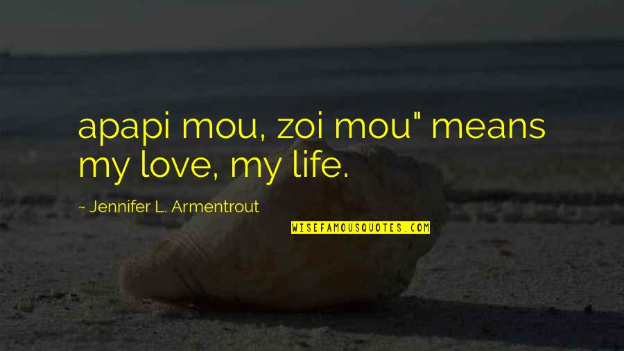 L Love Life Quotes By Jennifer L. Armentrout: apapi mou, zoi mou" means my love, my