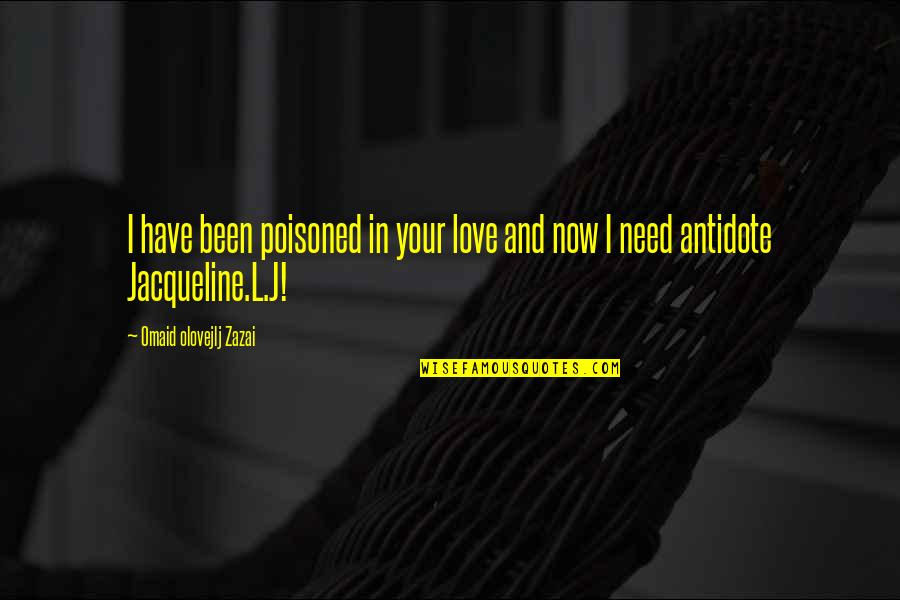 L Love Life Quotes By Omaid Olovejlj Zazai: I have been poisoned in your love and