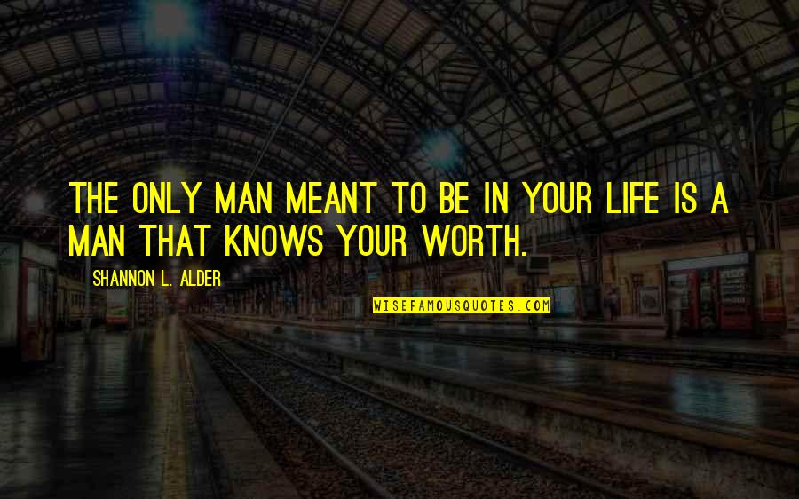 L Love Life Quotes By Shannon L. Alder: The only man meant to be in your
