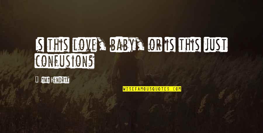 L Love My Baby Quotes By Jimi Hendrix: Is this love, baby, or is this just