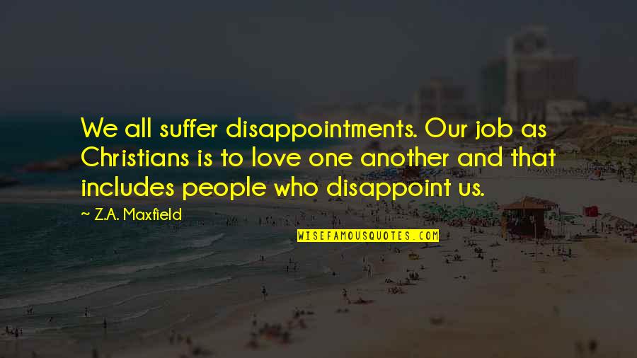 L Love My Job Quotes By Z.A. Maxfield: We all suffer disappointments. Our job as Christians