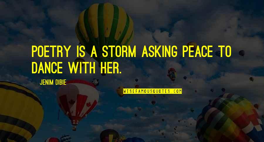 L Love My Life Quotes By Jenim Dibie: Poetry is a storm asking peace to dance