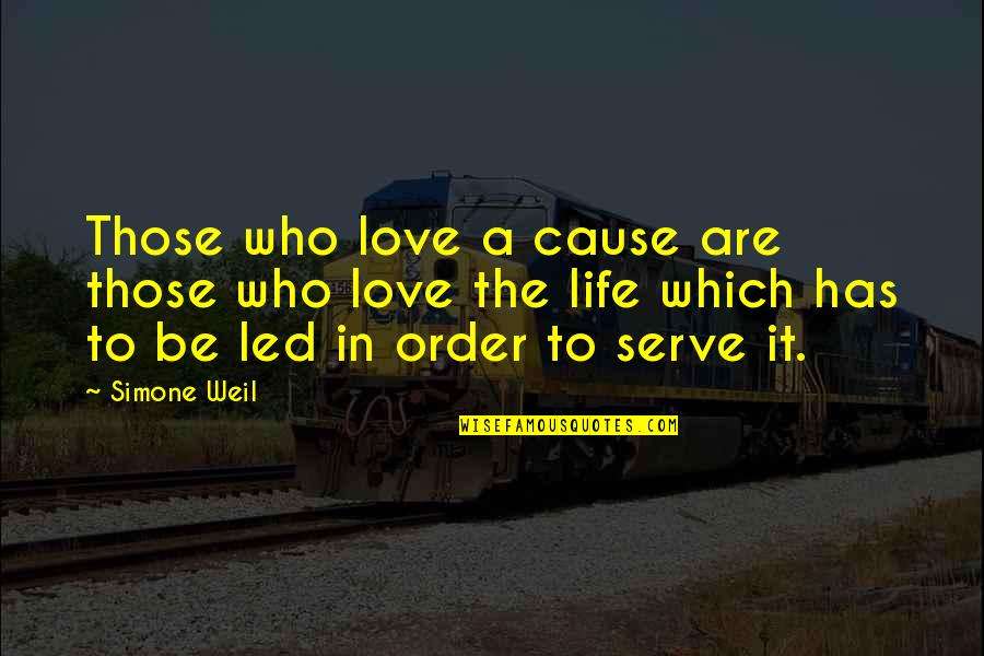 L Love My Life Quotes By Simone Weil: Those who love a cause are those who