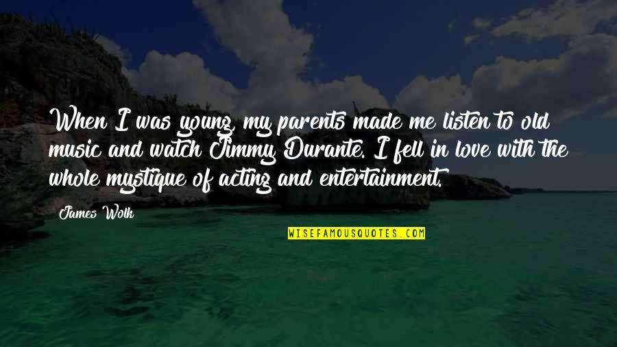 L Love My Parents Quotes By James Wolk: When I was young, my parents made me
