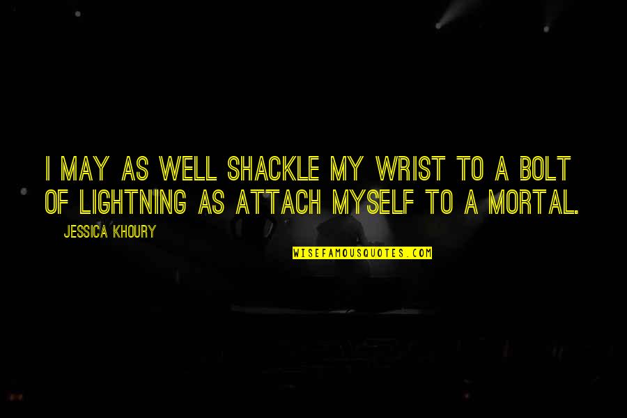 L Love Myself Quotes By Jessica Khoury: I may as well shackle my wrist to