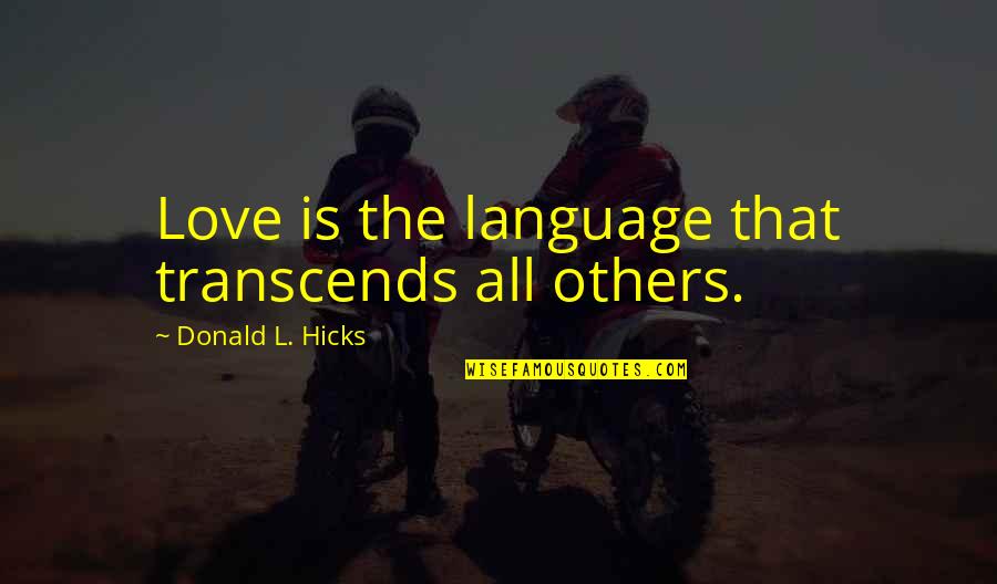 L Love Quotes By Donald L. Hicks: Love is the language that transcends all others.