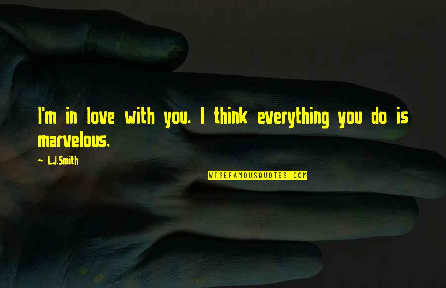 L Love Quotes By L.J.Smith: I'm in love with you. I think everything