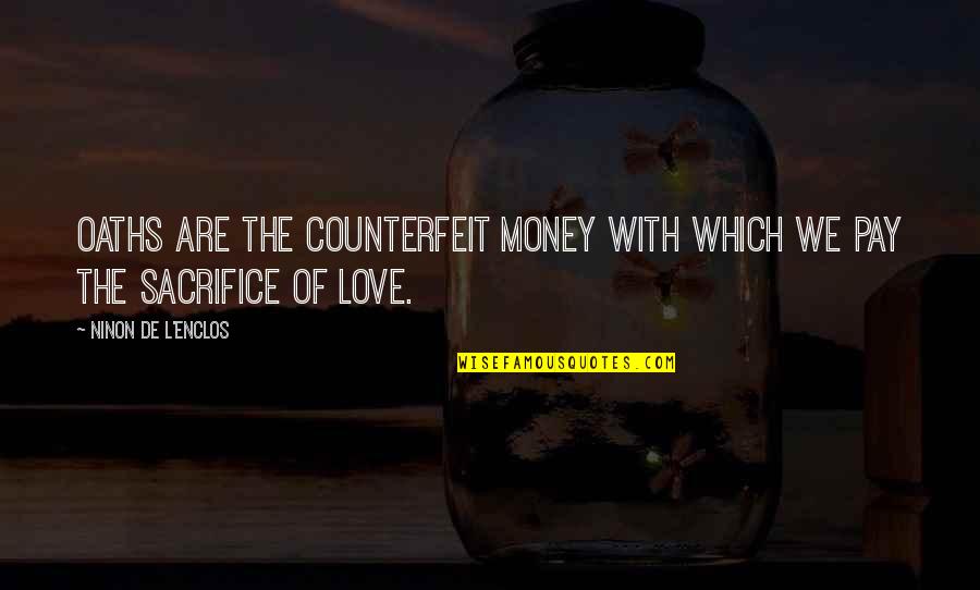 L Love Quotes By Ninon De L'Enclos: Oaths are the counterfeit money with which we