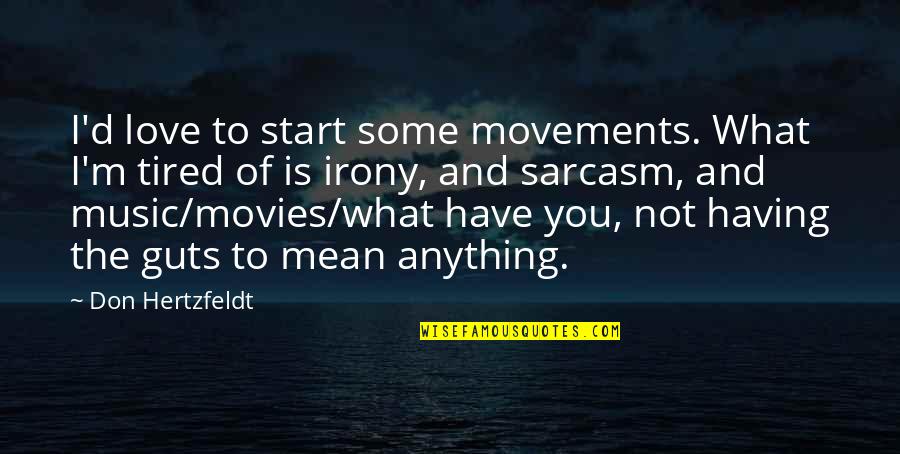 L Love Sarcasm Quotes By Don Hertzfeldt: I'd love to start some movements. What I'm L Love Sarcasm Quotes By Don Hertzfeldt: I'd love to start some movements. What I'm