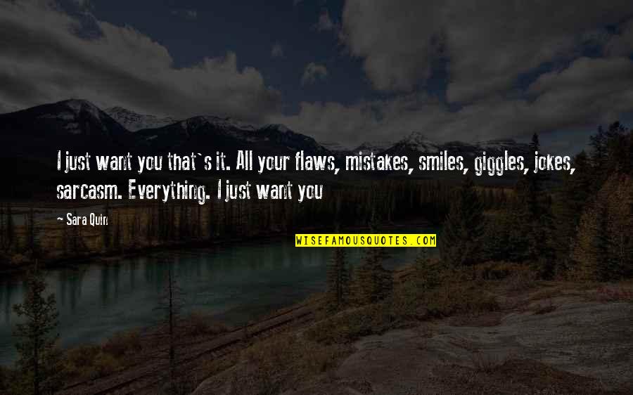 L Love Sarcasm Quotes By Sara Quin: I just want you that's it. All your L Love Sarcasm Quotes By Sara Quin: I just want you that's it. All your