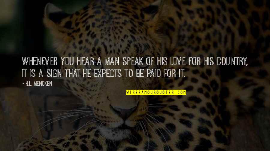 L Love You Man Quotes By H.L. Mencken: Whenever you hear a man speak of his