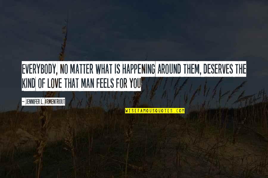 L Love You Man Quotes By Jennifer L. Armentrout: Everybody, no matter what is happening around them,