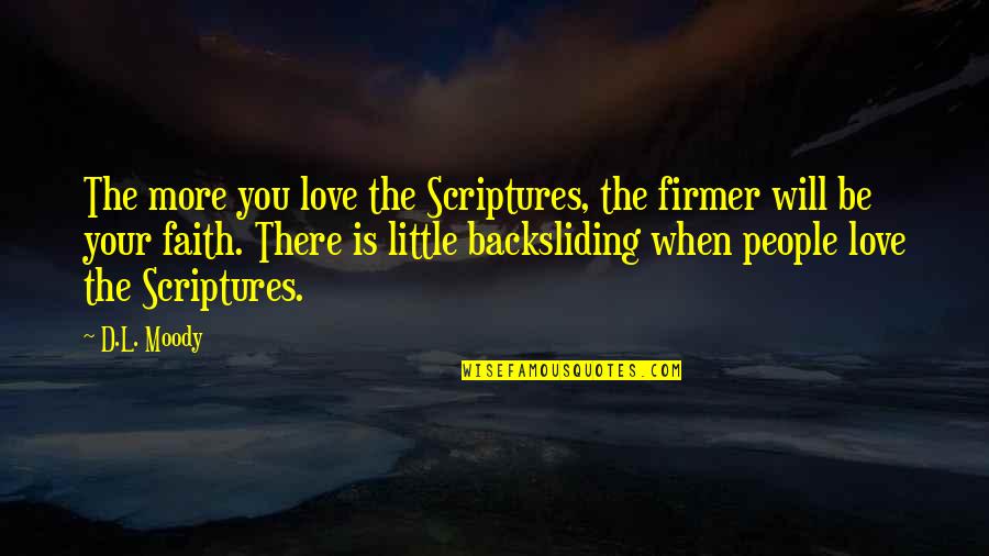 L Love You More Quotes By D.L. Moody: The more you love the Scriptures, the firmer L Love You More Quotes By D.L. Moody: The more you love the Scriptures, the firmer
