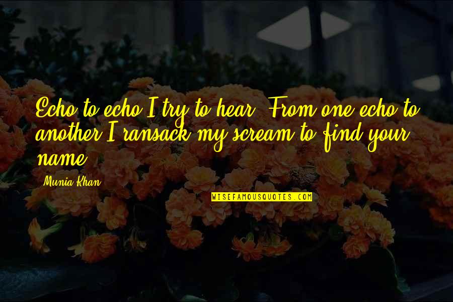 L Love You More Quotes By Munia Khan: Echo to echo I try to hear. From L Love You More Quotes By Munia Khan: Echo to echo I try to hear. From